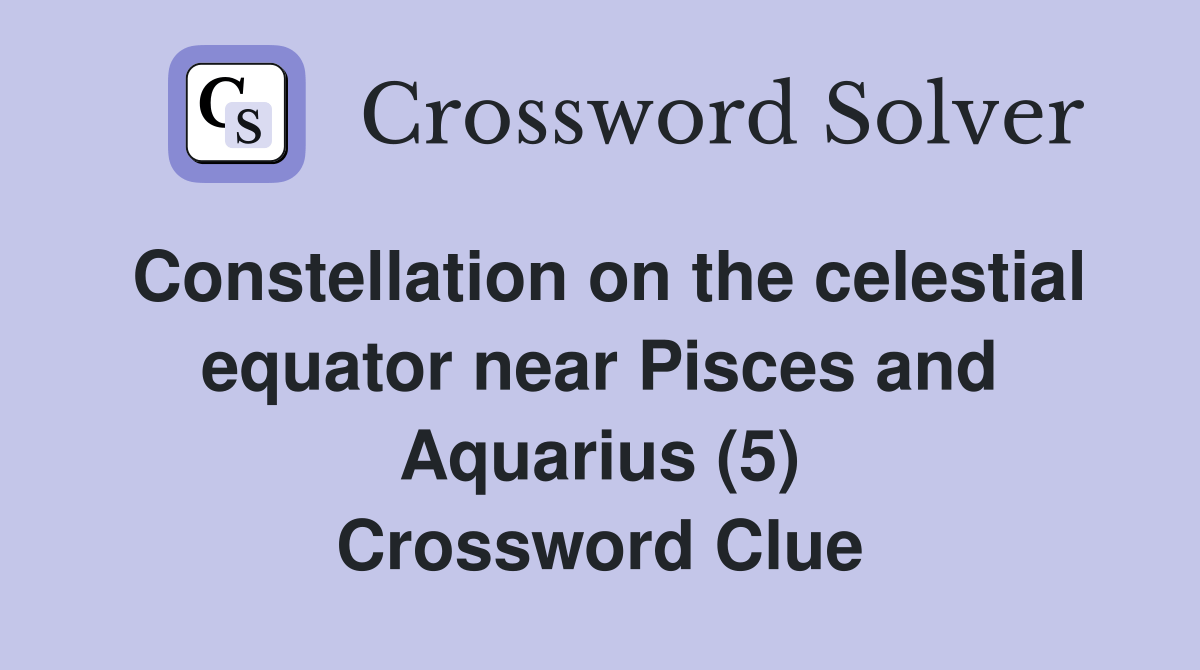 Constellation on the celestial equator near Pisces and Aquarius (5